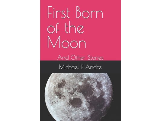 First Born of the Moon: And Other Stories