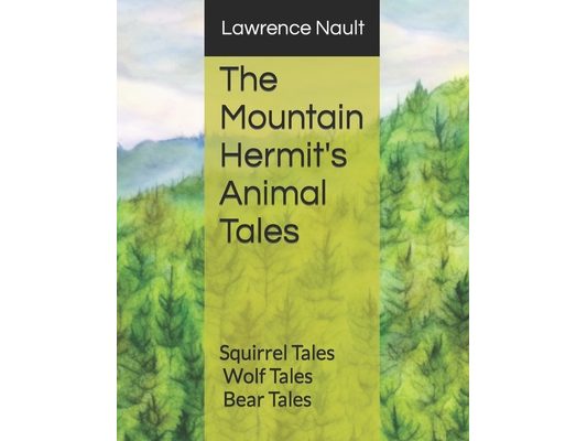 The Mountain Hermit's Animal Tales: Squirrel Tales - Wolf Tales - Bear Tales