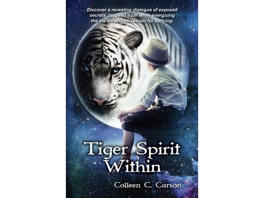 Tiger Spirit Within: Discover a revealing dialogue of exposed secrets, inspired truth while energizing the me/we proven reason for bullying.