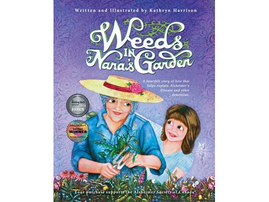 Weeds in Nana's Garden: A heartfelt story of love that helps explain Alzheimer's Disease and other dementias.