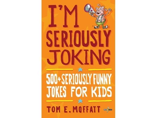 I'm Seriously Joking: 500+ Seriously Funny Jokes for Kids