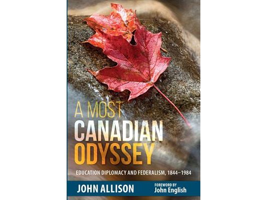 A Most Canadian Odyssey: Education Diplomacy and Federalism, 1844-1984