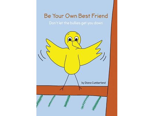 Be your own Best Friend: Don't let the bullies get you down