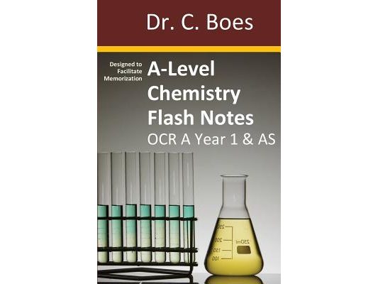 A-Level Chemistry Flash Notes OCR A Year 1 & AS: Condensed Revision Notes - Designed to Facilitate Memorisation