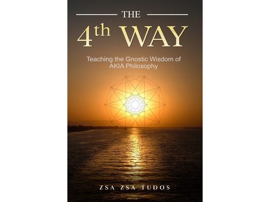 THE 4th WAY: Teaching the Gnostic Wisdom of AKIA Philosophy