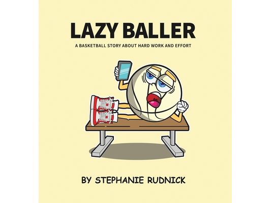 Lazy Baller: A Basketball Story About Hard Work And Effort
