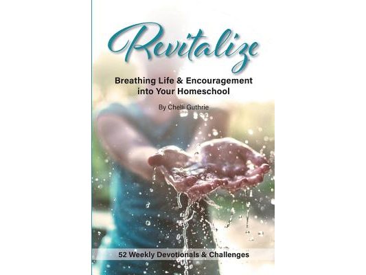 Revitalize: Breathing Life and Encouragement into Your Homeschool