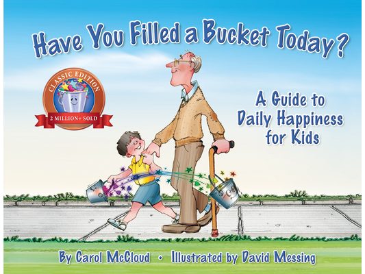 Have You Filled a Bucket Today?: A Guide to Daily Happiness for Kids