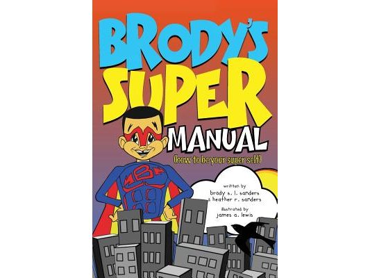 Brody's Super Manual: How to be Your Super Self