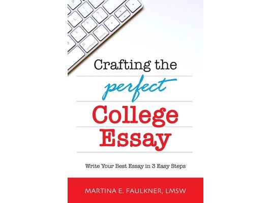 Crafting the Perfect College Essay: Write Your Best Essay in 3 Easy Steps