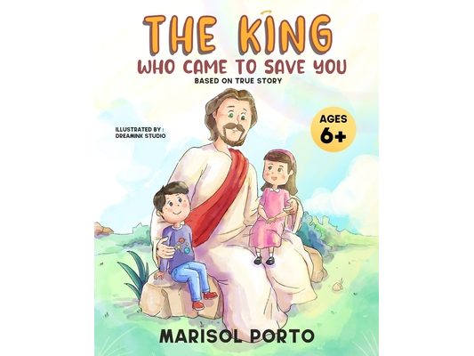 The King Who Came to Save You: The Gospel Message for Children