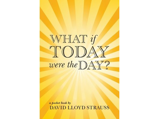 What if today were the day?