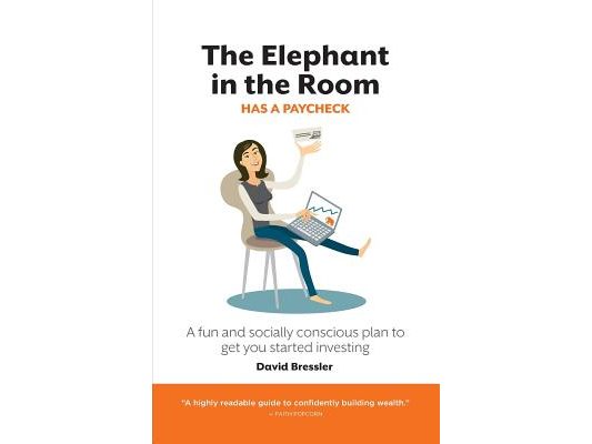 The Elephant in the Room has a Paycheck: A fun and socially conscious plan to get you started investing