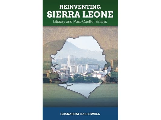 Reinventing Sierra Leone: Literary and Post-Conflict Essays