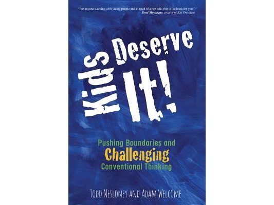 Kids Deserve It! Pushing Boundaries and Challenging Conventional Thinking