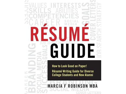 Resume Guide: How to Look Good on Paper! Resume Writing Guide for Diverse College Students and New Alumni