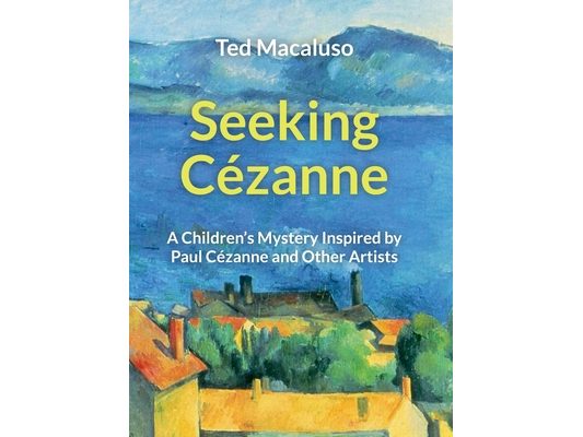 Seeking Cézanne: A Children's Mystery Inspired by Paul Cézanne and Other Artists