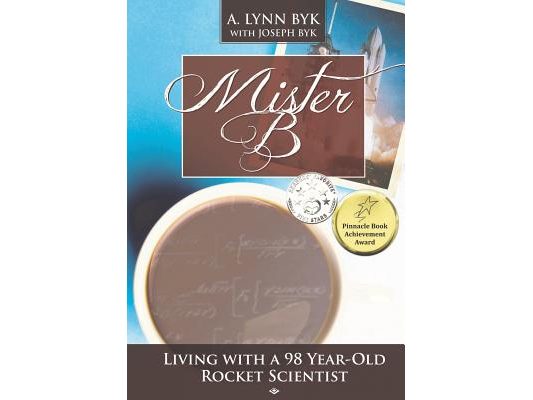 Mister B.: Living With a 98-Year-Old Rocket Scientist