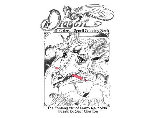 Dragon: Colored Pencil Coloring Book, The Fantasy Art of Laura Reynolds