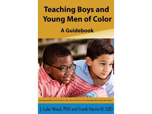 Teaching Boys and Young Men of Color: A Guide Book