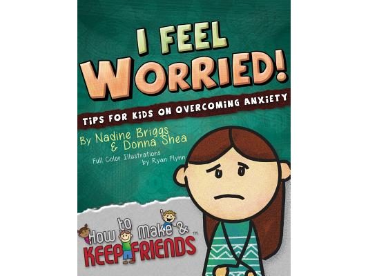 I Feel Worried! Tips for Kids on Overcoming Anxiety