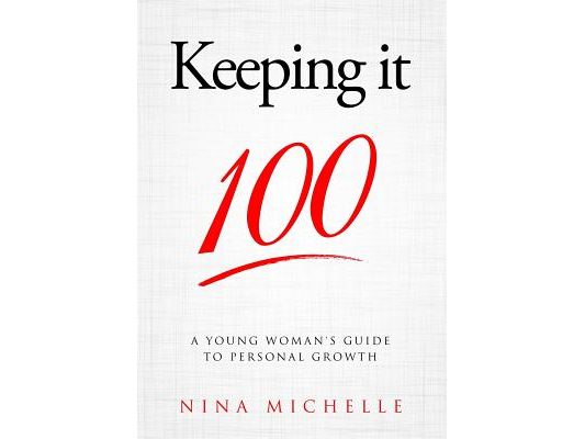 Keeping it 100: A Young Woman's Guide to Personal Growth