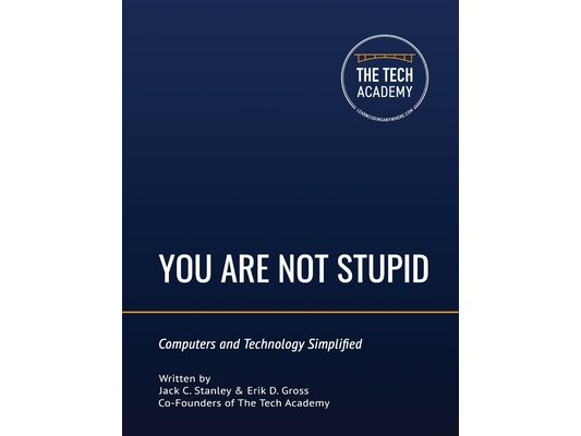 You Are Not Stupid: Computers and Technology Simplified