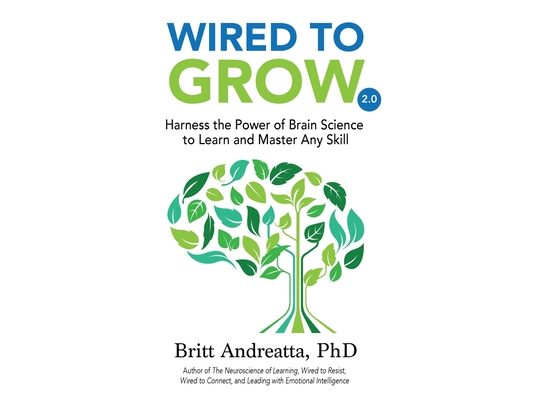 Wired to Grow: Harness the Power of Brain Science to Learn and Master Any Skill