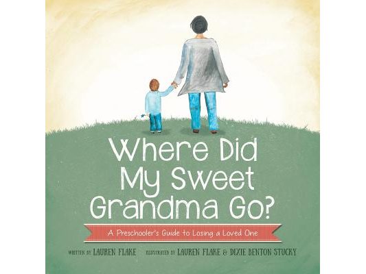Where Did My Sweet Grandma Go?: A Preschooler's Guide to Losing a Loved One
