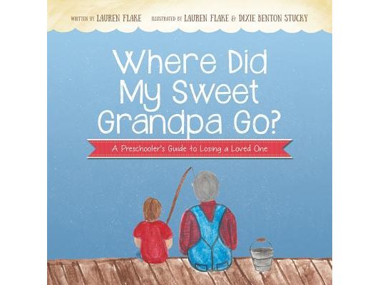 Where Did My Sweet Grandpa Go?: A Preschooler's Guide to Losing a Loved One