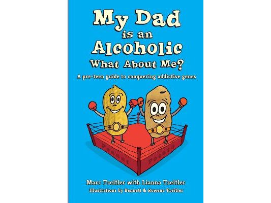 My Dad is an Alcoholic, What About Me?: A Pre-Teen Guide to Conquering Addictive Genes