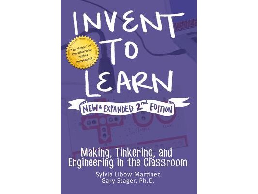Invent to Learn: Making, Tinkering, and Engineering in the Classroom