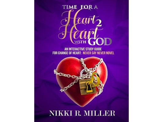 TIME FOR A Heart 2 Heart WITH GOD: An Interactive Study Guide for Change of Heart: Never Say Never Novel