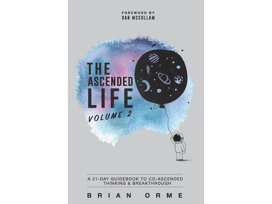 The Ascended Life: Volume 2: A 21-Day Guidebook to Co-Ascended Thinking & Breakthrough
