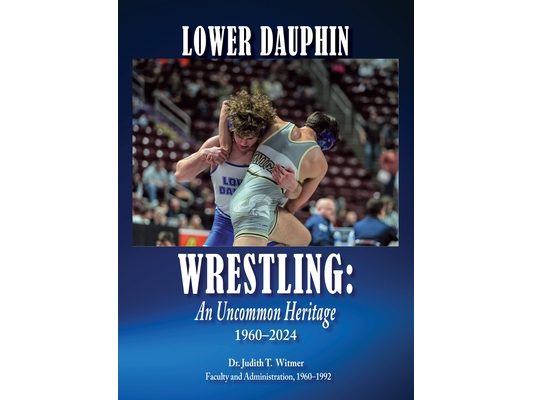Lower Dauphin Wrestling: An Uncommon Heritage 1960-2024