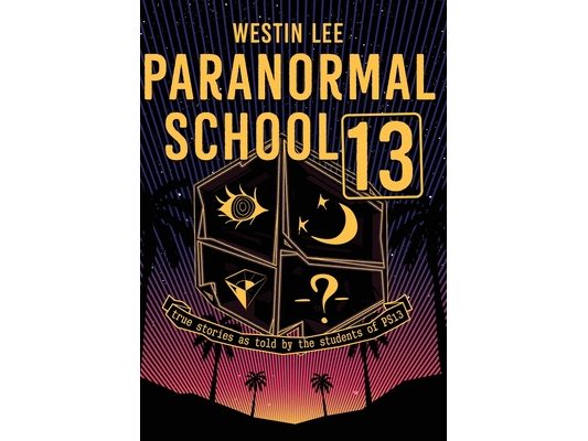 Paranormal School 13: True Stories as Told by the Students of PS13