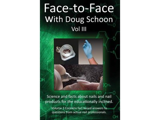 Face-To-Face with Doug Schoon Volume III: Science and Facts about Nails/nail Products for the Educationally Inclined