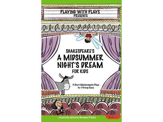 Shakespeare's A Midsummer Night's Dream for Kids: 3 Short Melodramatic Plays for 3 Group Sizes