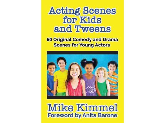 Acting Scenes for Kids and Tweens: 60 Original Comedy and Drama Scenes for Young Actors