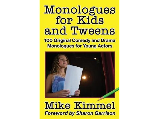 Monologues for Kids and Tweens: 100 Original Comedy and Drama Monologues for Young Actors