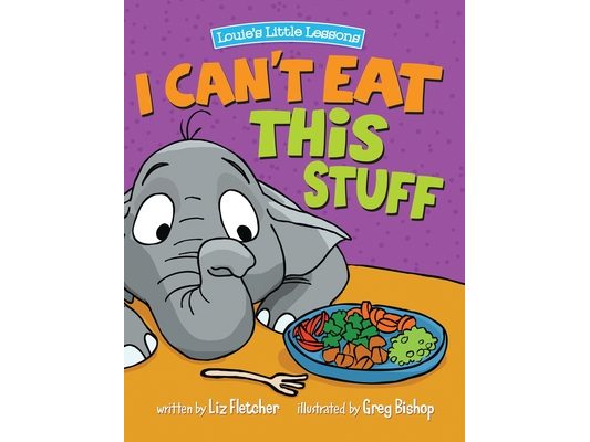 I Can't Eat This Stuff: How to Get Your Toddler to Eat Their Vegetables