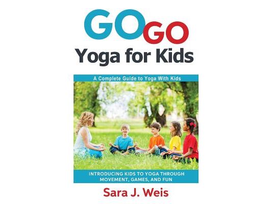 Go Go Yoga for Kids: A Complete Guide to Yoga With Kids