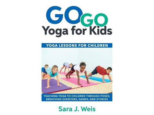 Go Go Yoga for Kids: Yoga Lessons for Children: Teaching Yoga to Children Through Poses, Breathing Exercises, Games, and Stories