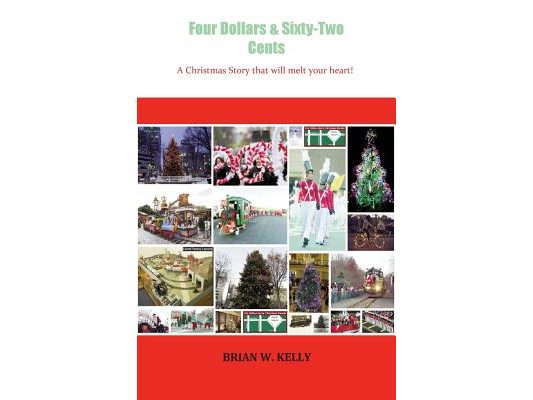 Four Dollars & Sixty-Two Cents: A Christmas Story That Will Melt Your Heart!