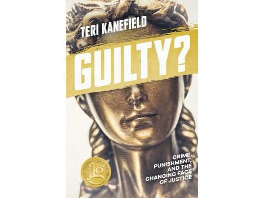 Guilty?: Crime, Punishment, and the Changing Face of Justice