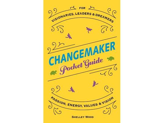 ChangeMaker Pocket Guide: Passion, Energy, Values, & Vision