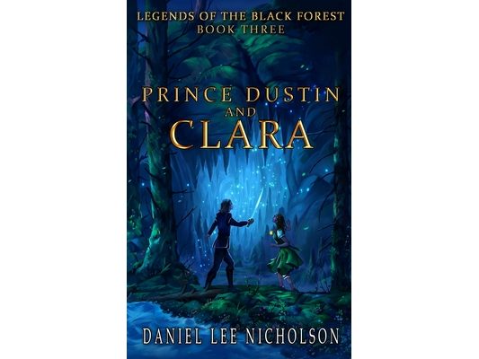 Prince Dustin and Clara: Legends of the Black Forest (Book Three)