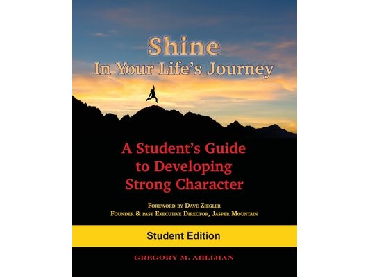 Shine In Your Life's Journey: A Student's Guide to Developing Strong Character