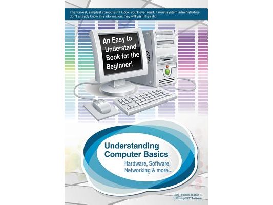 Understanding Computer Basics: Understanding Computer Basics