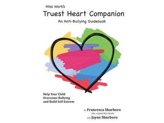 Miss Work's Truest Heart Companion: An Anti-Bullying Guidebook
